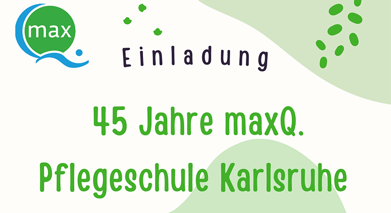 45 Jahre maxQ. Pflegeschule Karlsruhe